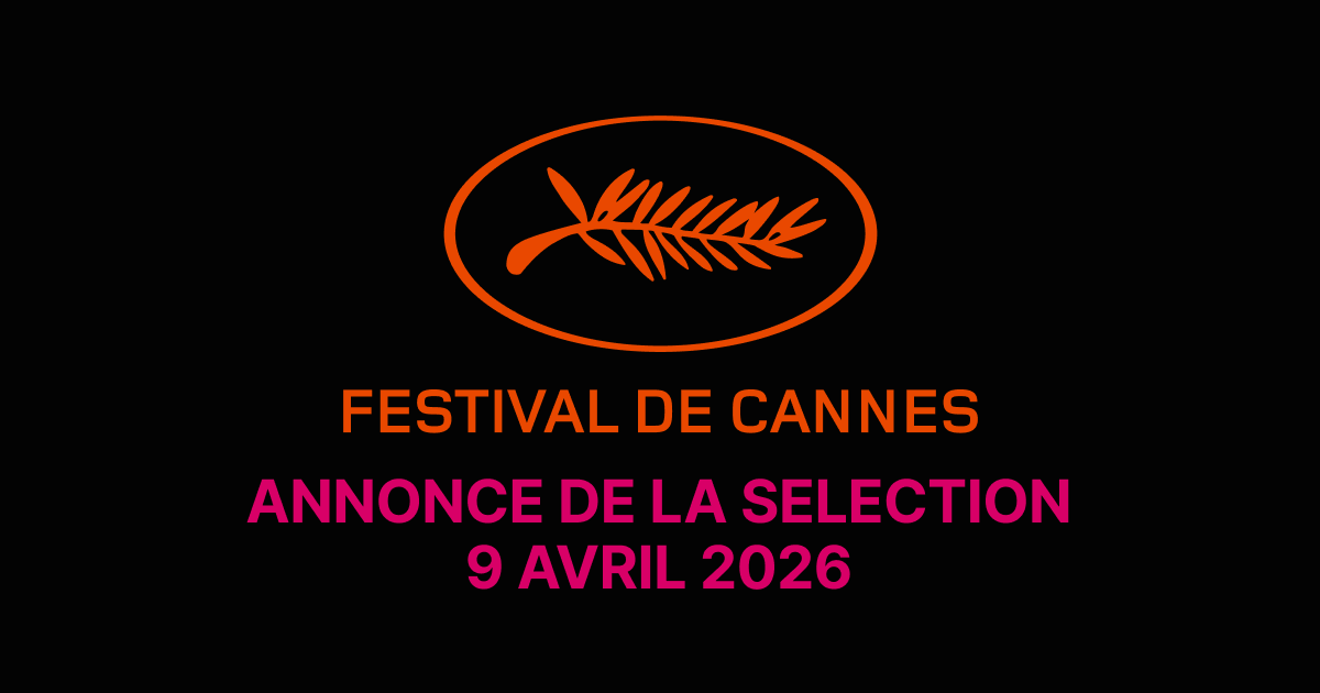 Festival de Cannes 2026 : la sélection officielle dévoilée